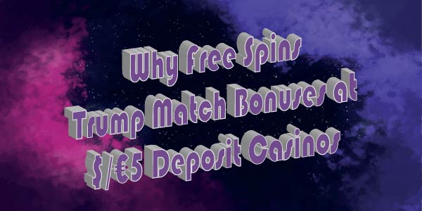 Why Free Spins Trump Match Bonuses at $/€5 Deposit Casinos
